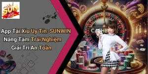 App Tài Xỉu Uy Tín: SUNWIN Nâng Tầm Trải Nghiệm Giải Trí An Toàn