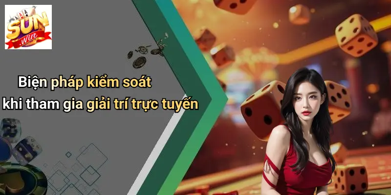 Biện pháp kiểm soát khi tham gia giải trí trực tuyến