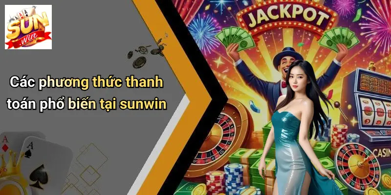 Các phương thức thanh toán phổ biến tại sunwin