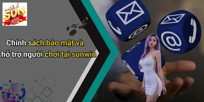 Chính sách bảo mật và hỗ trợ người chơi tại sunwin