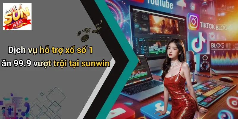 Dịch vụ hỗ trợ xổ số 1 ăn 99.9 vượt trội tại sunwin