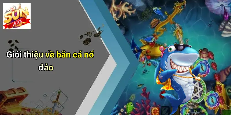 Giới thiệu về bắn cá nổ đảo