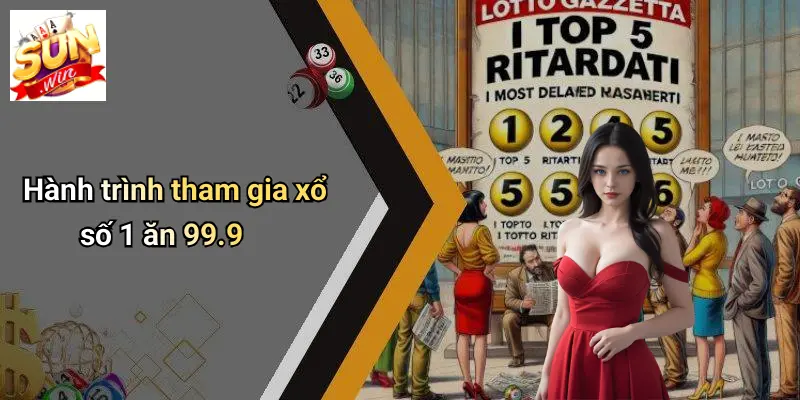 Hành trình tham gia xổ số 1 ăn 99.9