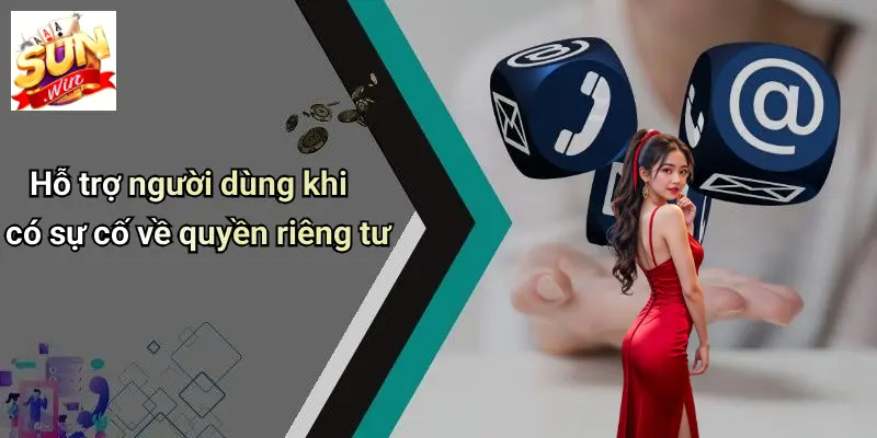 Hỗ trợ người dùng khi có sự cố về quyền riêng tư