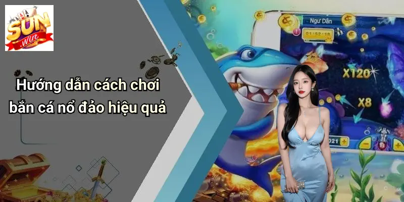 Hướng dẫn cách chơi bắn cá nổ đảo hiệu quả