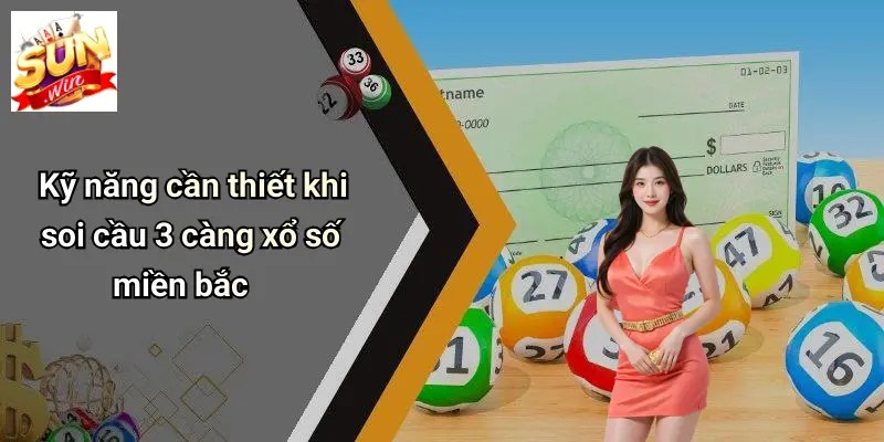 Kỹ năng cần thiết khi soi cầu 3 càng xổ số miền bắc
