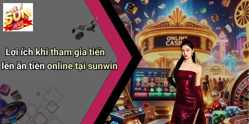 Lợi ích khi tham gia tiến lên ăn tiền online tại sunwin
