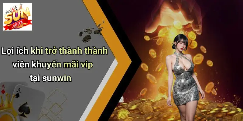 Lợi ích khi trở thành thành viên khuyến mãi vip tại sunwin