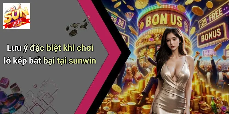 Lưu ý đặc biệt khi chơi lô kép bất bại tại sunwin