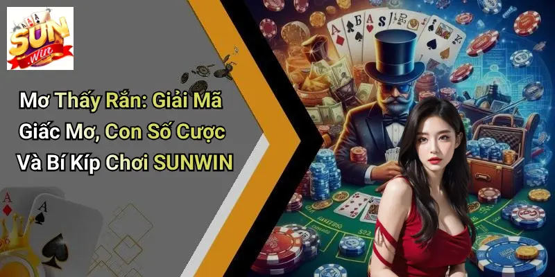 Mơ Thấy Rắn: Giải Mã Giấc Mơ, Con Số Cược Và Bí Kíp Chơi SUNWIN