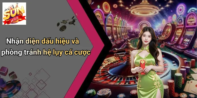 Nhận diện dấu hiệu và phòng tránh hệ lụy cá cược