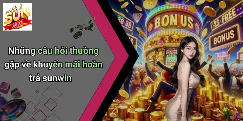 Những câu hỏi thường gặp về khuyến mãi hoàn trả sunwin