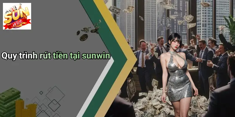 Quy trình rút tiền tại sunwin