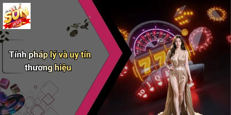 Tính pháp lý và uy tín thương hiệu