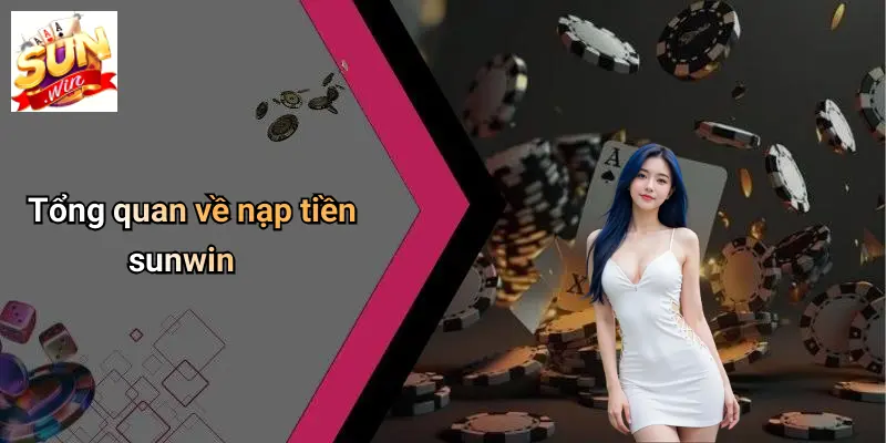 Tổng quan về nạp tiền sunwin