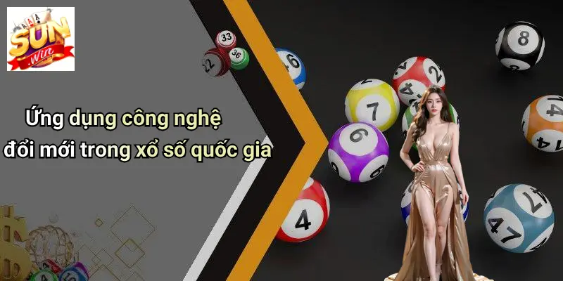 Ứng dụng công nghệ đổi mới trong xổ số quốc gia