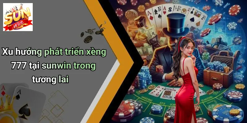 Xu hướng phát triển xèng 777 tại sunwin trong tương lai